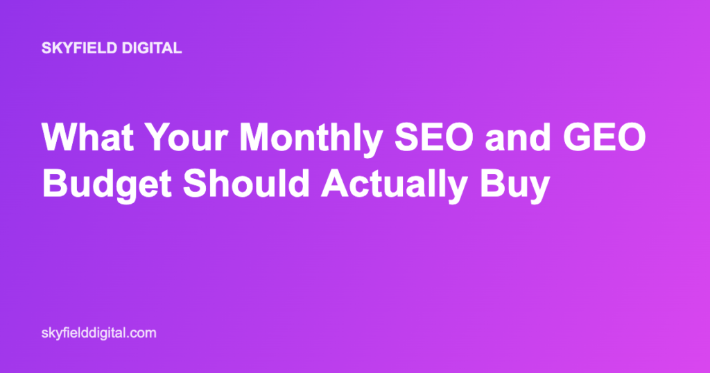 What Your Monthly SEO and GEO Budget Should Actually Buy